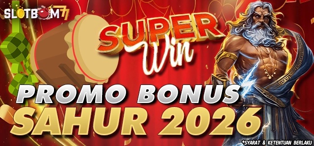 PROMO BONUS SAHUR 2026 Slotbom77