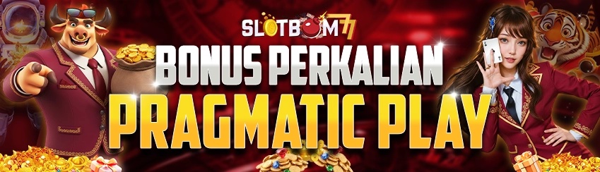 Bonus Perkalian Pragmatic Play SLOTBOM77