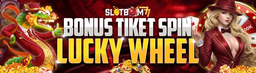 Bonus Tiket Lucky Wheel Slotbom77