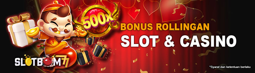 Bonus Rollingan Slot & Casino SLOTBOM77