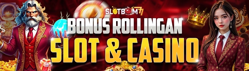 Bonus Rollingan Slot & Casino SLOTBOM77