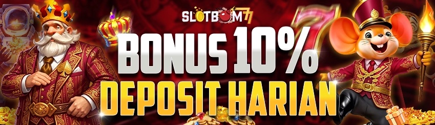 Bonus 10% Deposit Harian SLOTBOM77